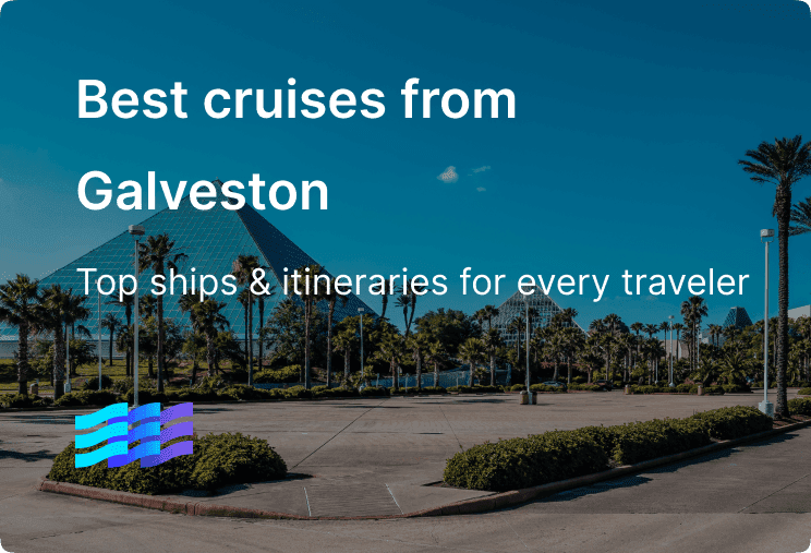 Best cruises out of Galveston: Top ships & itineraries for every traveler in 2025–2027
