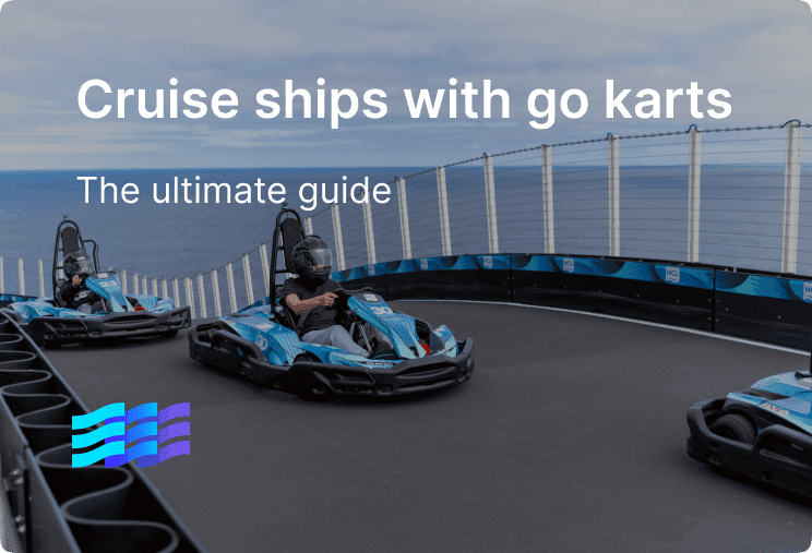 Cruise ships with go karts: The ultimate guide for families and first-time cruisers