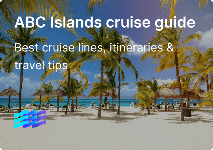 ABC Islands cruise guide: Best cruise lines, itineraries & travel tips for 2025