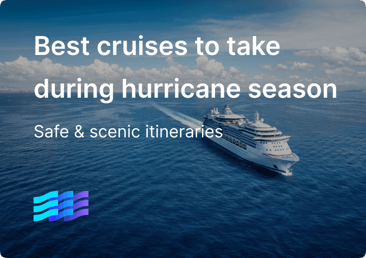 Best cruises to take during hurricane season: safe & scenic itineraries around the world